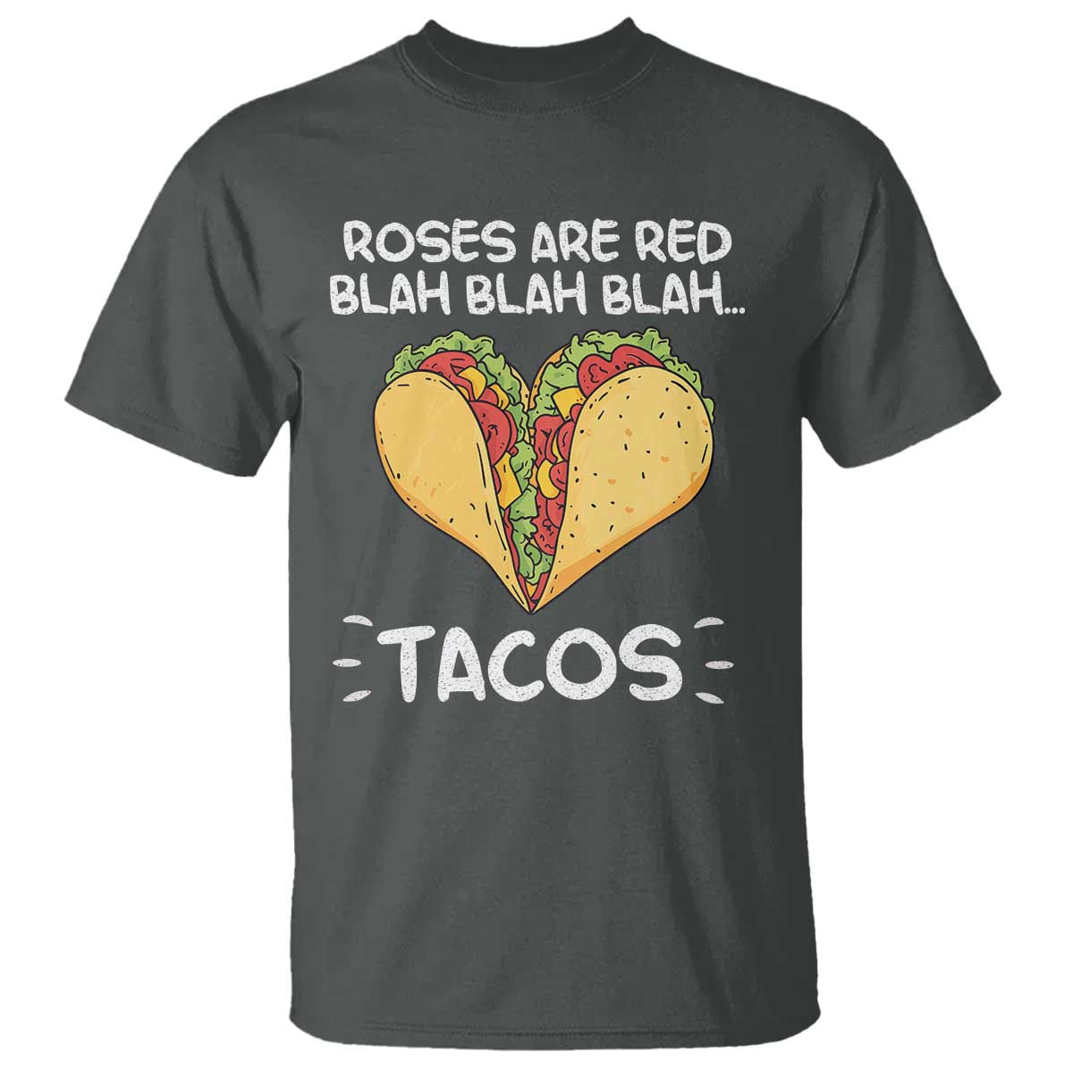 Funny Tacos Valentine T Shirt Roses Are Red Blah Blah Tacos Mexican Food