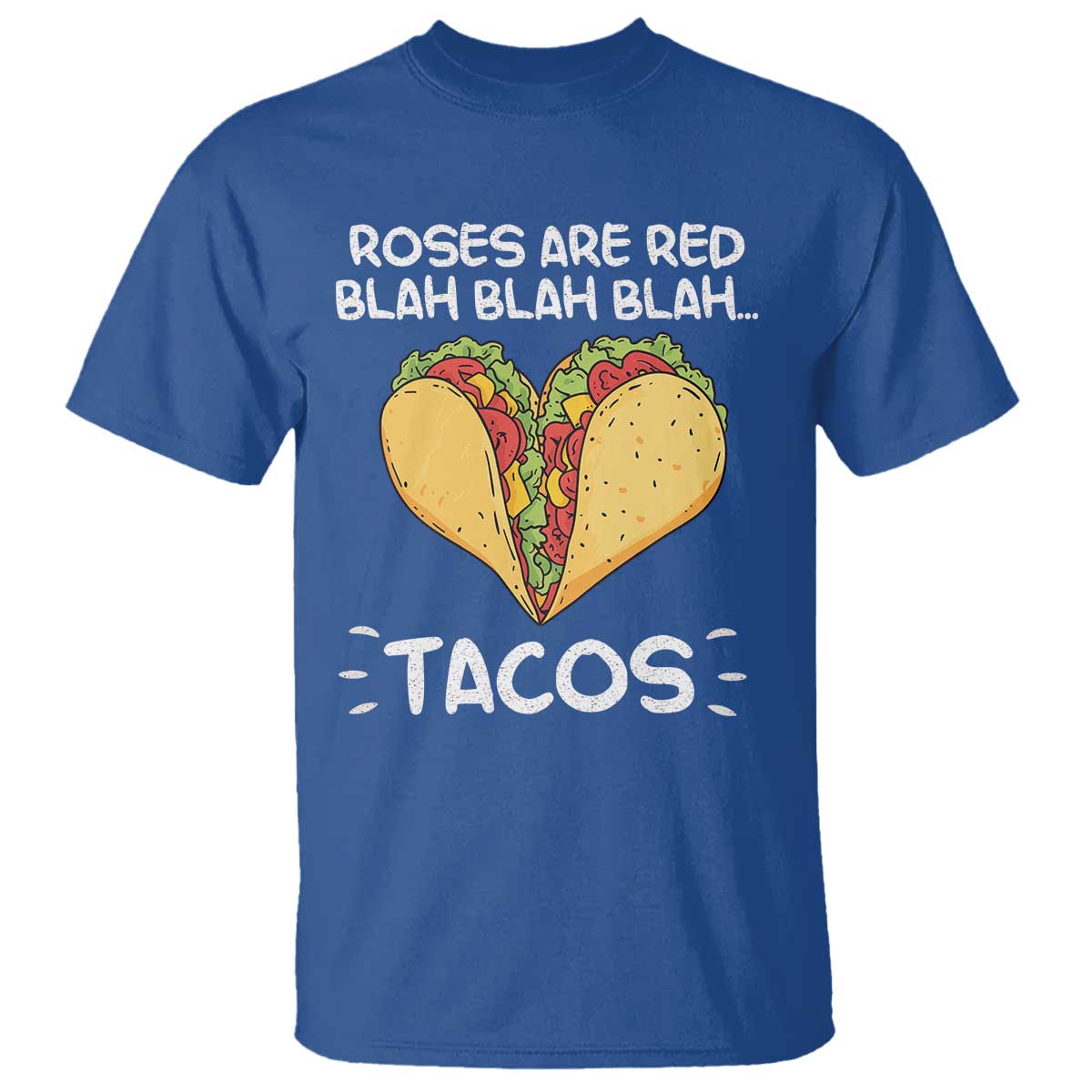 Funny Tacos Valentine T Shirt Roses Are Red Blah Blah Tacos Mexican Food