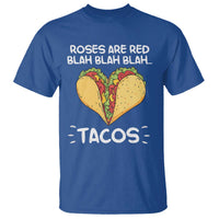 Funny Tacos Valentine T Shirt Roses Are Red Blah Blah Tacos Mexican Food
