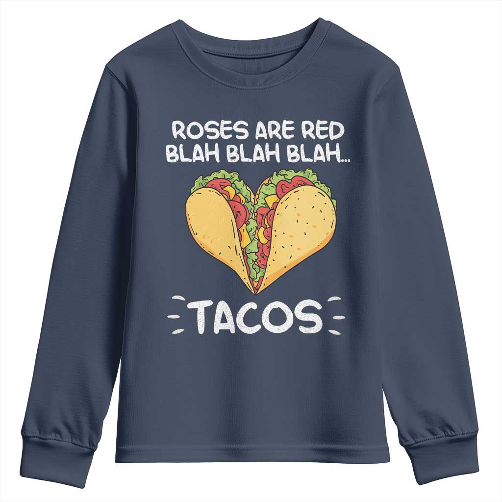 Funny Tacos Valentine Youth Sweatshirt Roses Are Red Blah Blah Tacos Mexican Food
