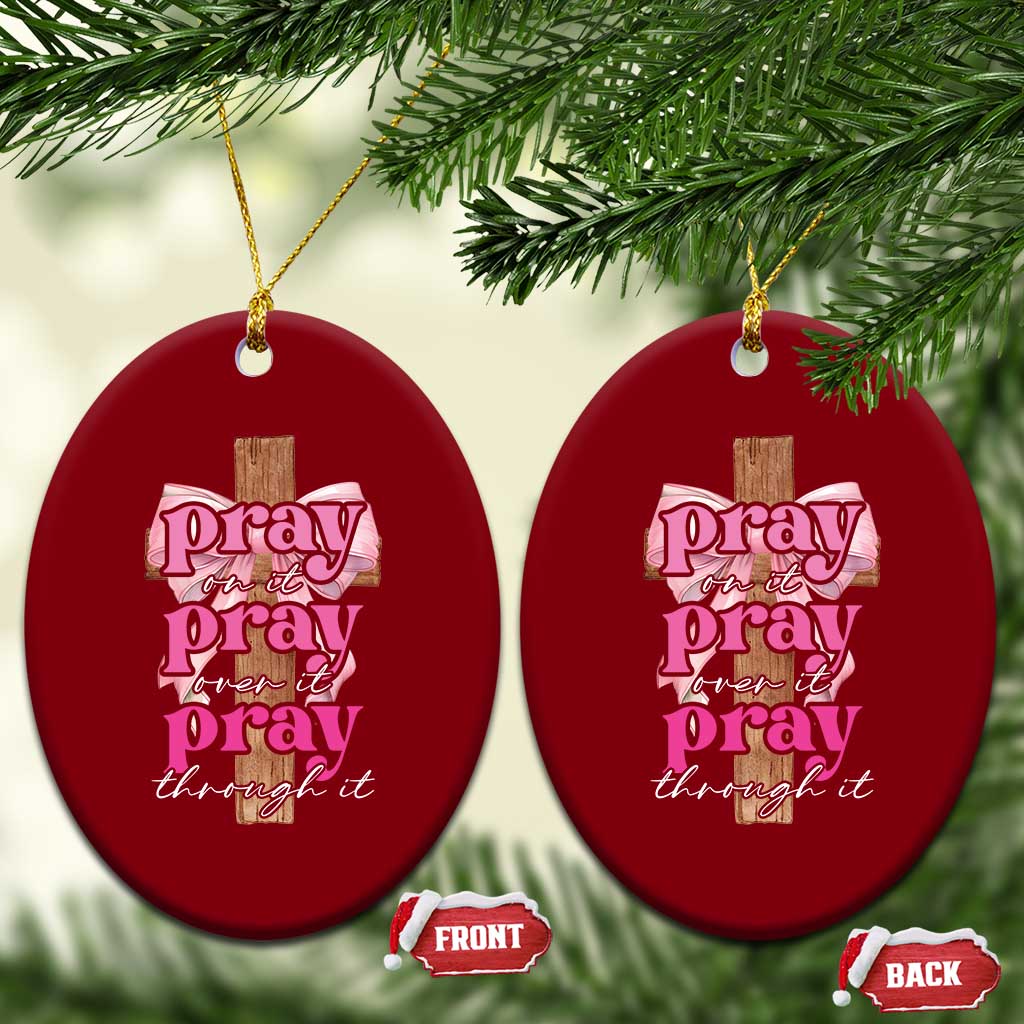 Pray On It Pray Over It Pray Through It Ceramic Ornament Christian Religious God Valentine's Day Coquette Cross - Wonder Print Shop