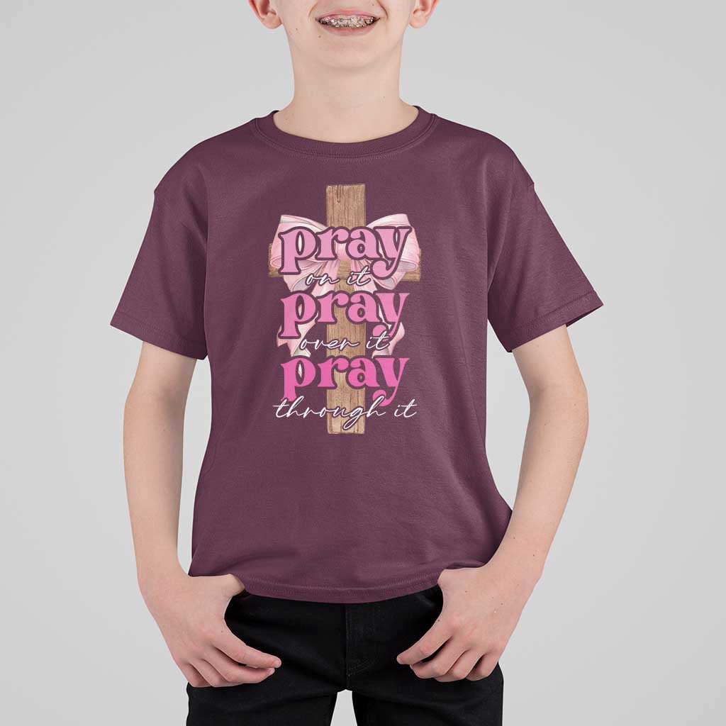 Pray On It Pray Over It Pray Through It T Shirt For Kid Christian Religious God Valentine's Day Coquette Cross