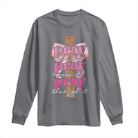 Pray On It Pray Over It Pray Through It Long Sleeve Shirt Christian Religious God Valentine's Day Coquette Cross