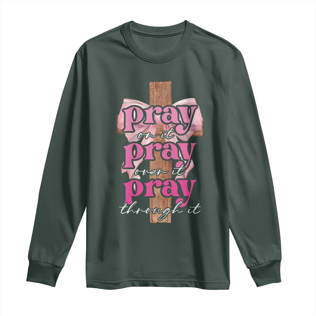 Pray On It Pray Over It Pray Through It Long Sleeve Shirt Christian Religious God Valentine's Day Coquette Cross