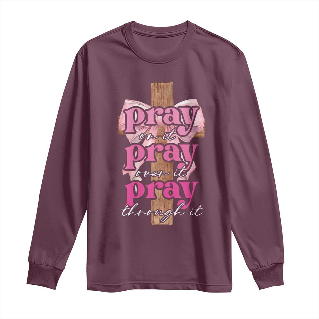 Pray On It Pray Over It Pray Through It Long Sleeve Shirt Christian Religious God Valentine's Day Coquette Cross