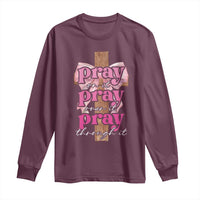 Pray On It Pray Over It Pray Through It Long Sleeve Shirt Christian Religious God Valentine's Day Coquette Cross