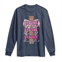 Pray On It Pray Over It Pray Through It Long Sleeve Shirt Christian Religious God Valentine's Day Coquette Cross