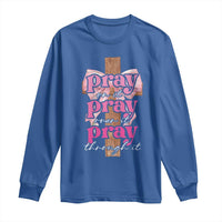 Pray On It Pray Over It Pray Through It Long Sleeve Shirt Christian Religious God Valentine's Day Coquette Cross