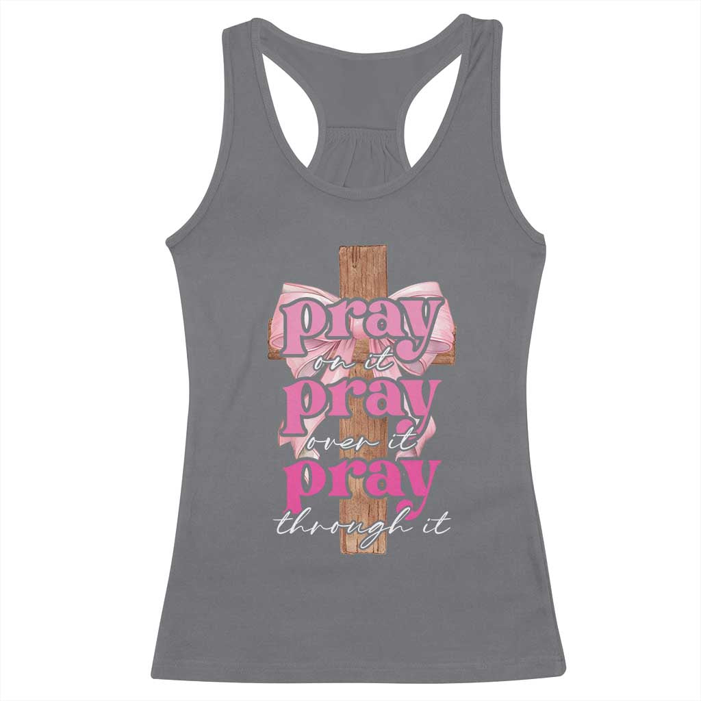 Pray On It Pray Over It Pray Through It Racerback Tank Top Christian Religious God Valentine's Day Coquette Cross