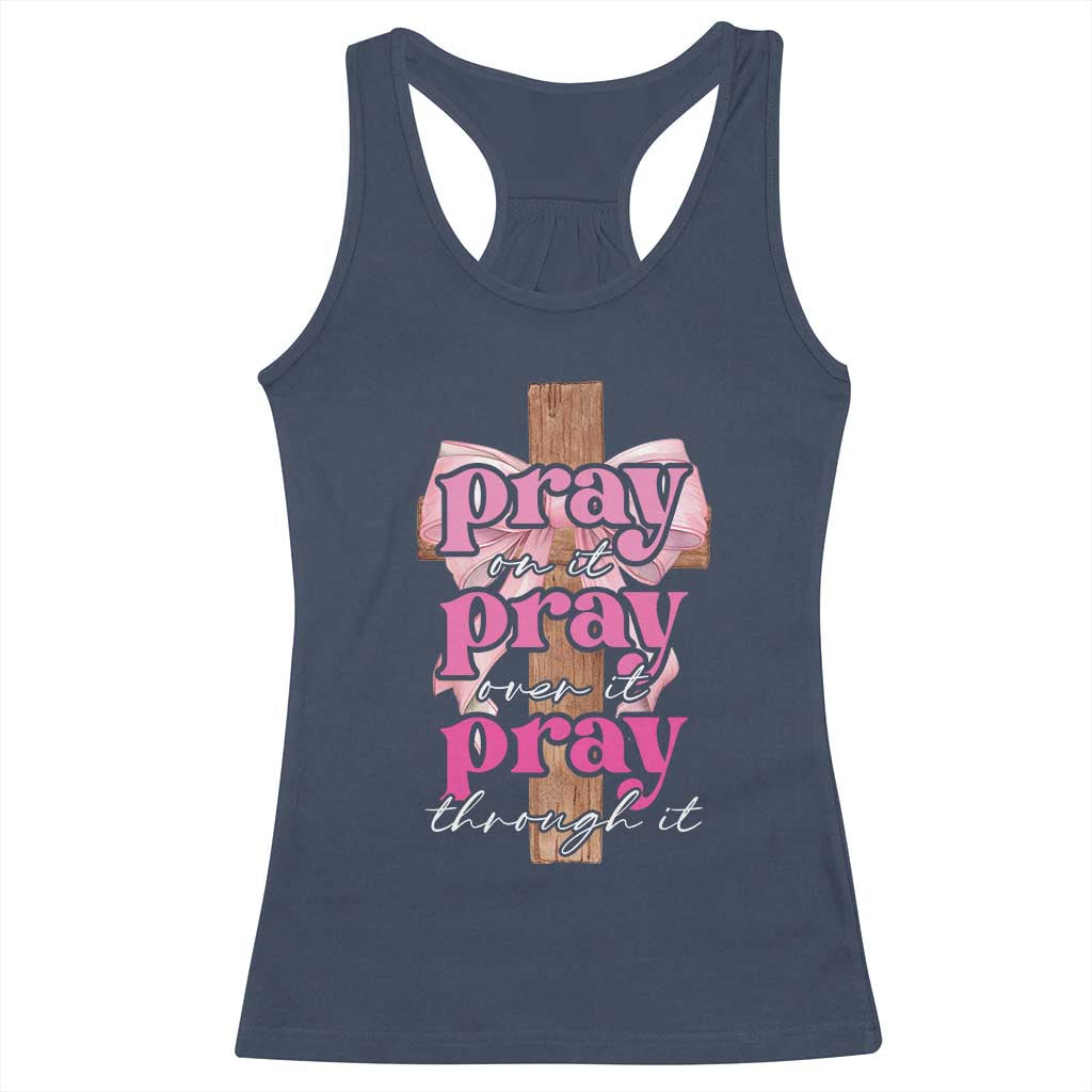 Pray On It Pray Over It Pray Through It Racerback Tank Top Christian Religious God Valentine's Day Coquette Cross