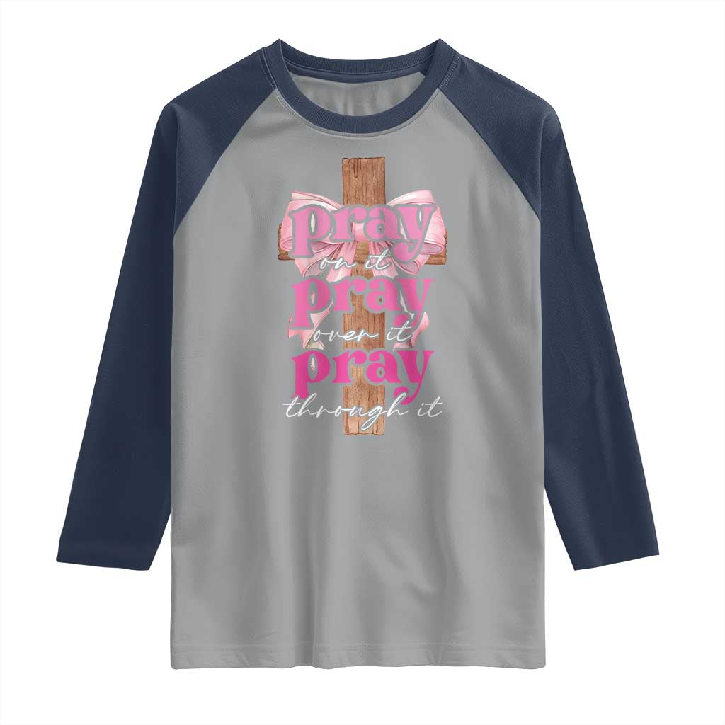 Pray On It Pray Over It Pray Through It Raglan Shirt Christian Religious God Valentine's Day Coquette Cross