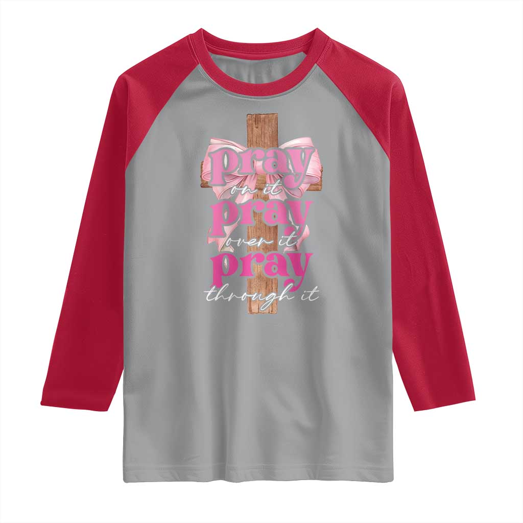 Pray On It Pray Over It Pray Through It Raglan Shirt Christian Religious God Valentine's Day Coquette Cross