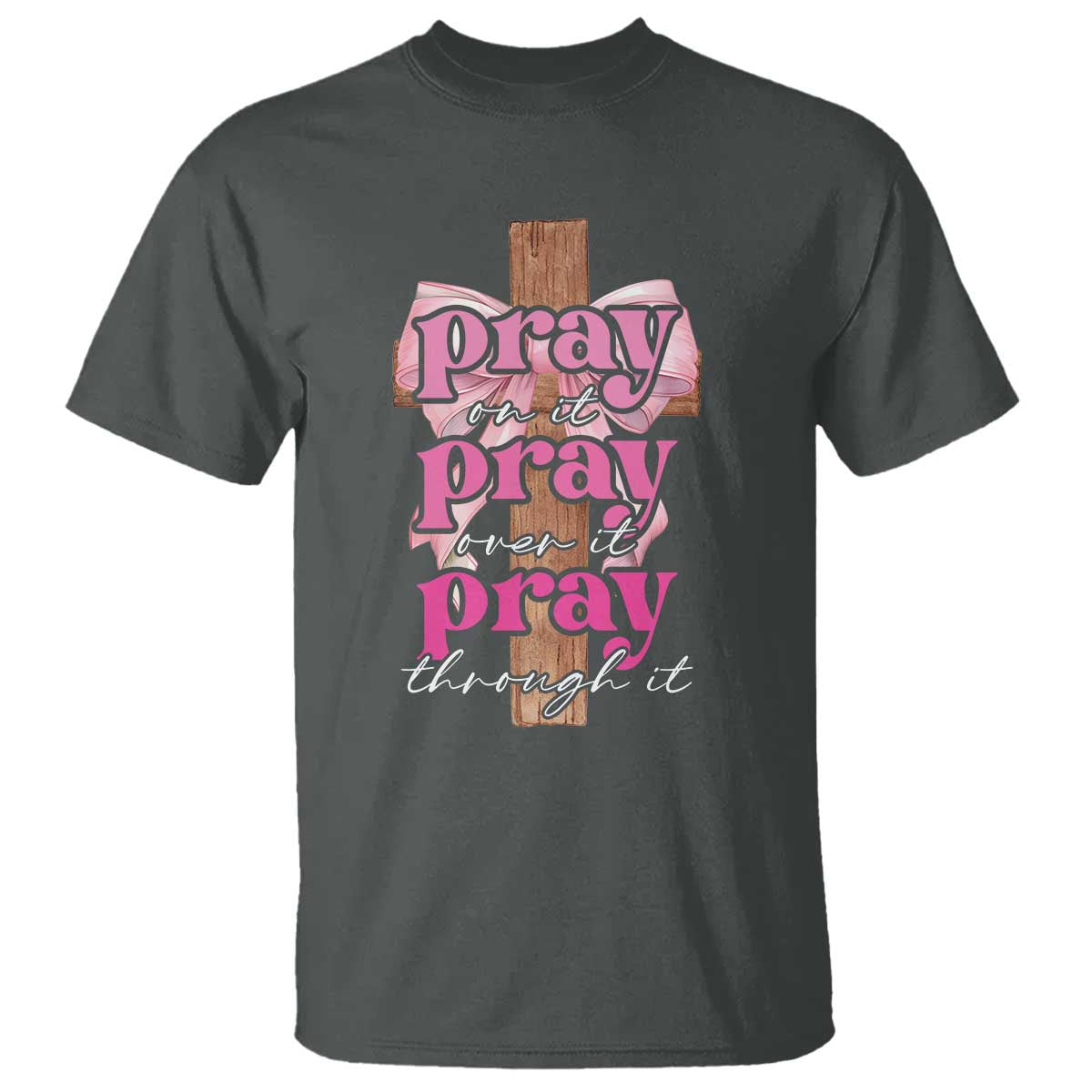 Pray On It Pray Over It Pray Through It T Shirt Christian Religious God Valentine's Day Coquette Cross