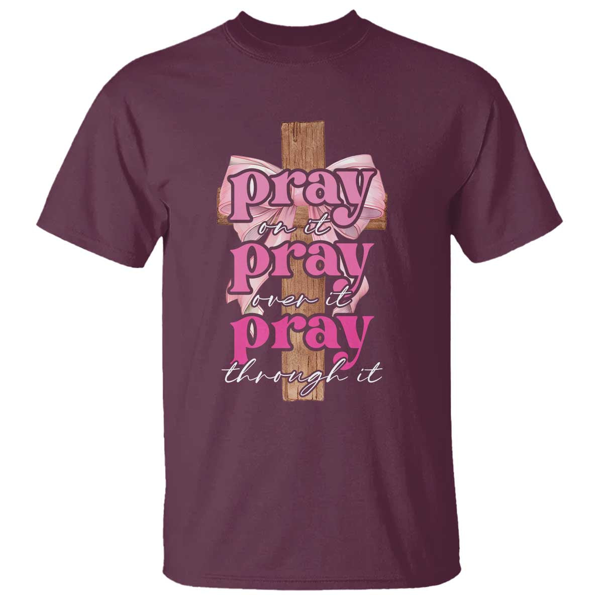 Pray On It Pray Over It Pray Through It T Shirt Christian Religious God Valentine's Day Coquette Cross