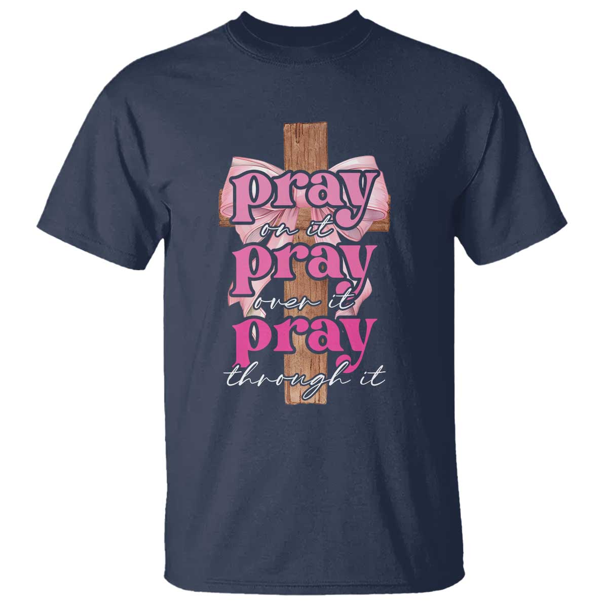 Pray On It Pray Over It Pray Through It T Shirt Christian Religious God Valentine's Day Coquette Cross