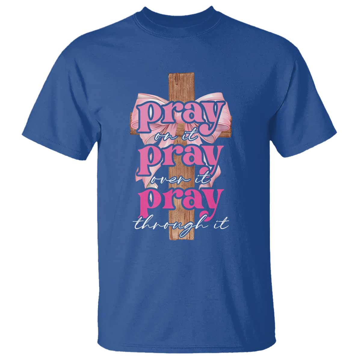 Pray On It Pray Over It Pray Through It T Shirt Christian Religious God Valentine's Day Coquette Cross