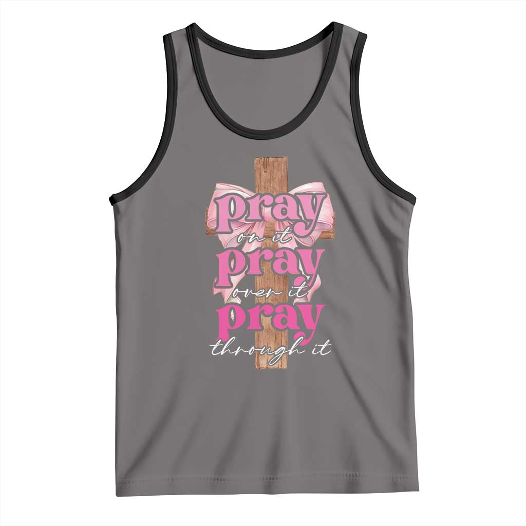 Pray On It Pray Over It Pray Through It Tank Top Christian Religious God Valentine's Day Coquette Cross