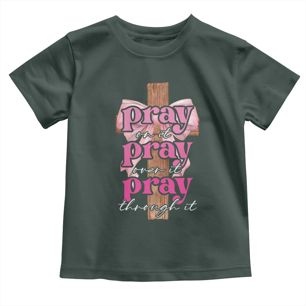 Pray On It Pray Over It Pray Through It Toddler T Shirt Christian Religious God Valentine's Day Coquette Cross