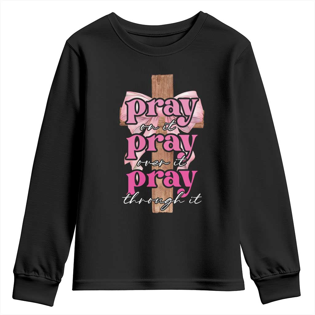 Pray On It Pray Over It Pray Through It Youth Sweatshirt Christian Religious God Valentine's Day Coquette Cross