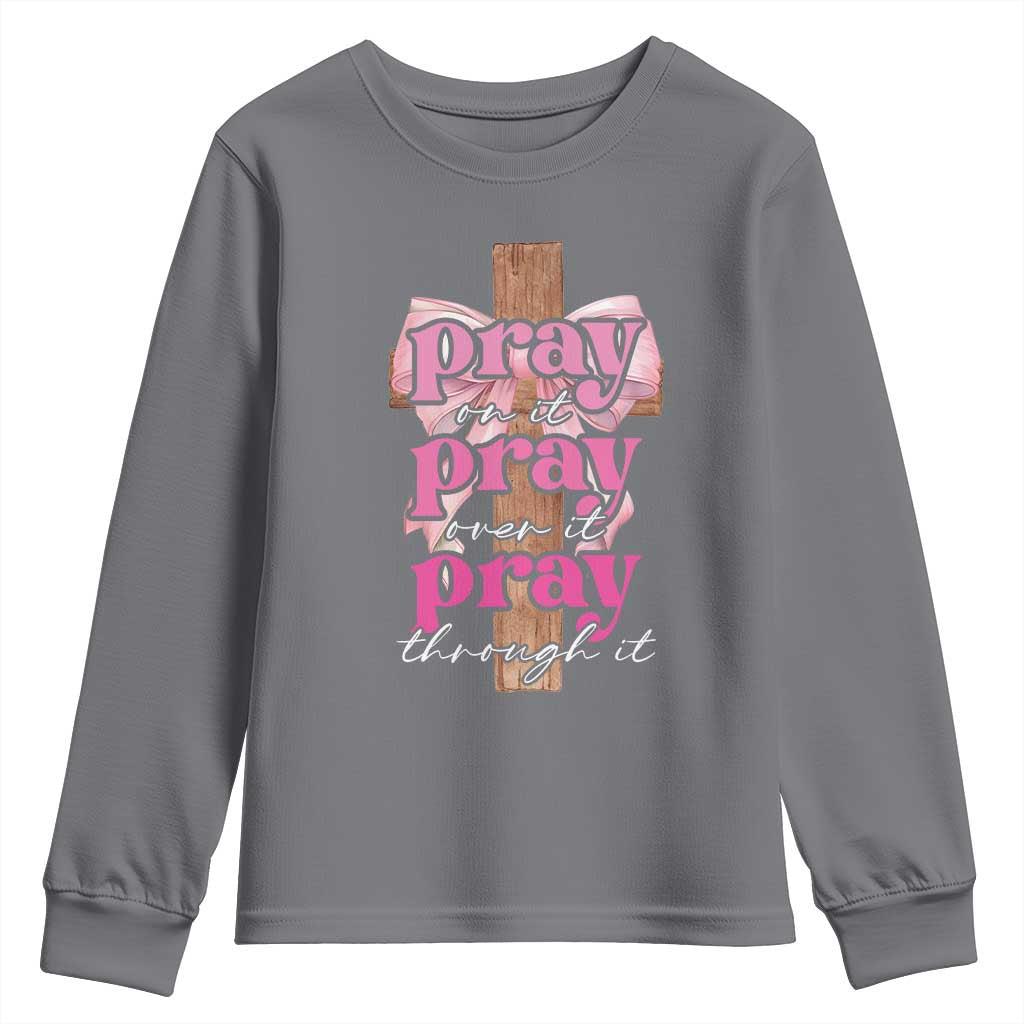Pray On It Pray Over It Pray Through It Youth Sweatshirt Christian Religious God Valentine's Day Coquette Cross