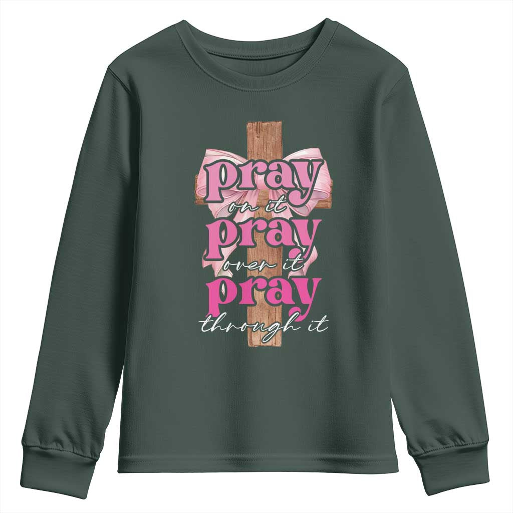 Pray On It Pray Over It Pray Through It Youth Sweatshirt Christian Religious God Valentine's Day Coquette Cross
