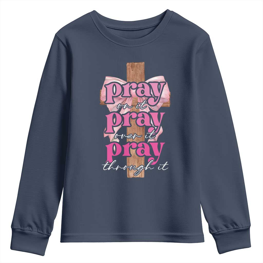 Pray On It Pray Over It Pray Through It Youth Sweatshirt Christian Religious God Valentine's Day Coquette Cross