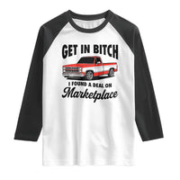 Funny Get in Bitch I Found A Deal On Marketplace Raglan Shirt Red Truck - Wonder Print Shop
