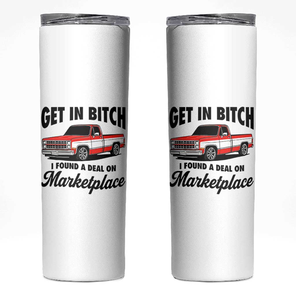 Funny Get in Bitch I Found A Deal On Marketplace Skinny Tumbler Red Truck - Wonder Print Shop