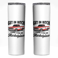 Funny Get in Bitch I Found A Deal On Marketplace Skinny Tumbler Red Truck - Wonder Print Shop