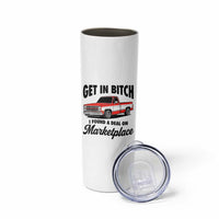 Funny Get in Bitch I Found A Deal On Marketplace Skinny Tumbler Red Truck - Wonder Print Shop