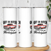Funny Get in Bitch I Found A Deal On Marketplace Skinny Tumbler Red Truck - Wonder Print Shop