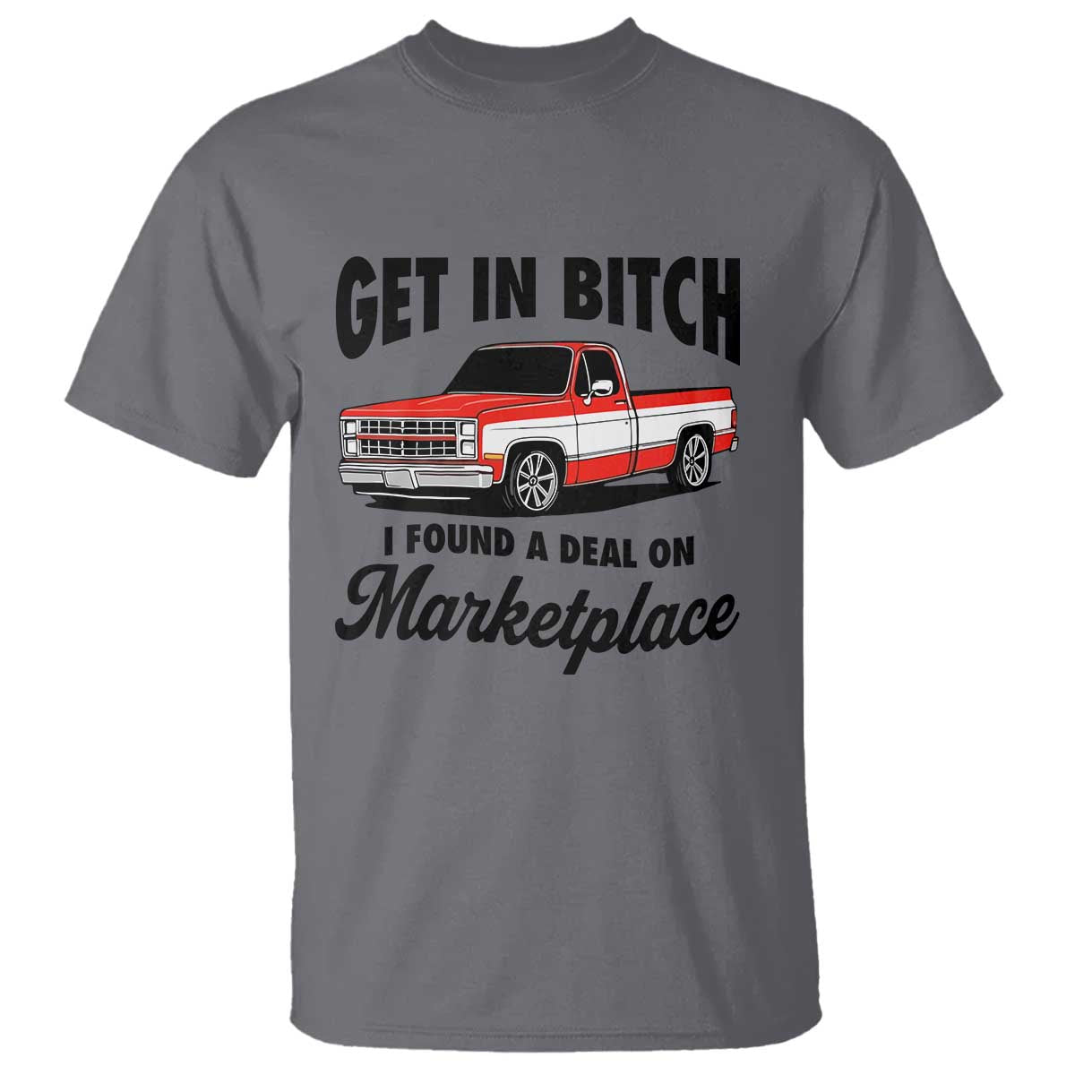 Funny Get in Bitch I Found A Deal On Marketplace T Shirt Red Truck - Wonder Print Shop