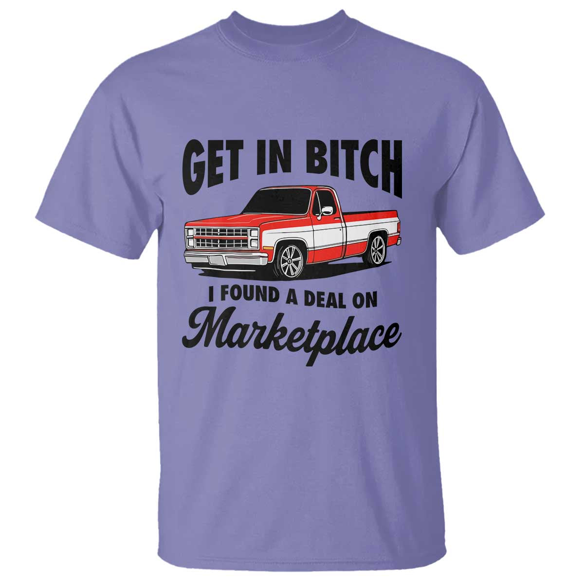 Funny Get in Bitch I Found A Deal On Marketplace T Shirt Red Truck - Wonder Print Shop