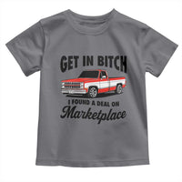 Funny Get in Bitch I Found A Deal On Marketplace Toddler T Shirt Red Truck - Wonder Print Shop
