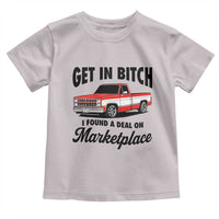 Funny Get in Bitch I Found A Deal On Marketplace Toddler T Shirt Red Truck - Wonder Print Shop