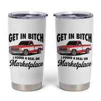 Funny Get in Bitch I Found A Deal On Marketplace Tumbler Cup Red Truck - Wonder Print Shop