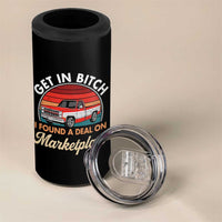 Get in Bitch I Found A Deal On Marketplace Meme 4 in 1 Can Cooler Tumbler Funny Shopping - Wonder Print Shop