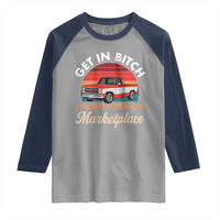 Get in Bitch I Found A Deal On Marketplace Meme Raglan Shirt Funny Shopping - Wonder Print Shop