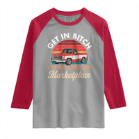 Get in Bitch I Found A Deal On Marketplace Meme Raglan Shirt Funny Shopping - Wonder Print Shop