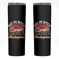 Get in Bitch I Found A Deal On Marketplace Meme Skinny Tumbler Funny Shopping - Wonder Print Shop