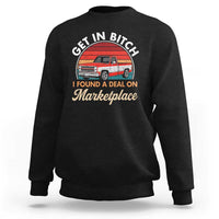 Get in Bitch I Found A Deal On Marketplace Meme Sweatshirt Funny Shopping - Wonder Print Shop