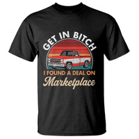 Get in Bitch I Found A Deal On Marketplace Meme T Shirt Funny Shopping - Wonder Print Shop