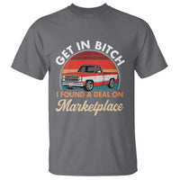 Get in Bitch I Found A Deal On Marketplace Meme T Shirt Funny Shopping - Wonder Print Shop