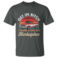 Get in Bitch I Found A Deal On Marketplace Meme T Shirt Funny Shopping - Wonder Print Shop