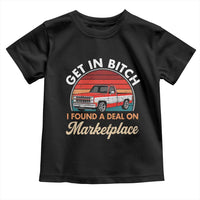 Get in Bitch I Found A Deal On Marketplace Meme Toddler T Shirt Funny Shopping - Wonder Print Shop