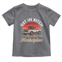 Get in Bitch I Found A Deal On Marketplace Meme Toddler T Shirt Funny Shopping - Wonder Print Shop