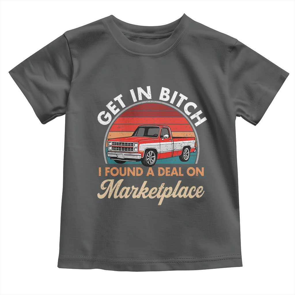 Get in Bitch I Found A Deal On Marketplace Meme Toddler T Shirt Funny Shopping - Wonder Print Shop