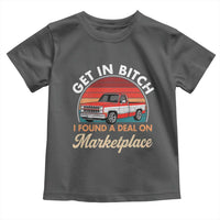 Get in Bitch I Found A Deal On Marketplace Meme Toddler T Shirt Funny Shopping - Wonder Print Shop