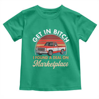 Get in Bitch I Found A Deal On Marketplace Meme Toddler T Shirt Funny Shopping - Wonder Print Shop
