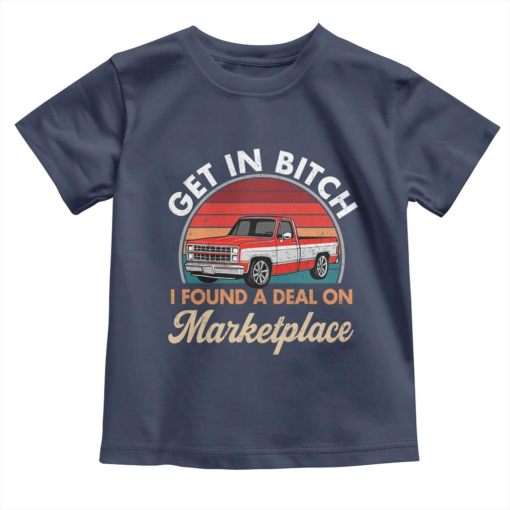 Get in Bitch I Found A Deal On Marketplace Meme Toddler T Shirt Funny Shopping - Wonder Print Shop